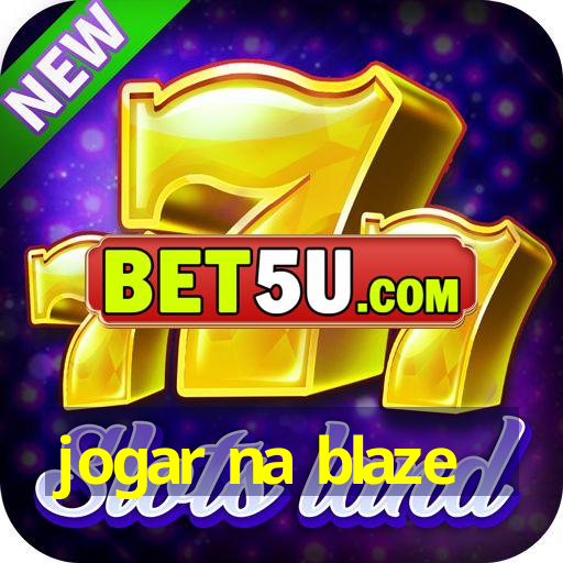 jogar na blaze